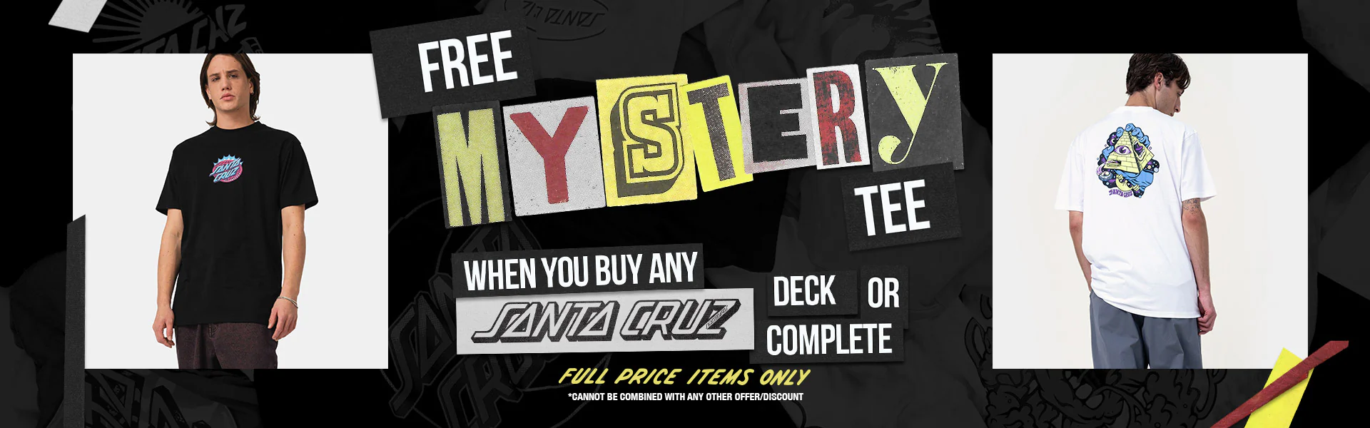 Free Santa Cruz mystery t-shirt when you buy a full price deck or complete.
